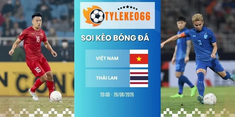 Kèo nhà cái Việt Nam vs Thái Lan hôm nay ngày 26/08/2026 - AFF Cup