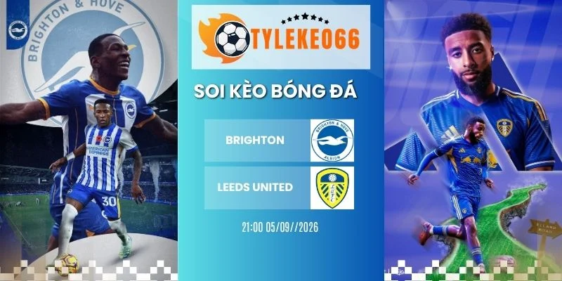 Soi kèo Brighton vs Leeds United - NHA, 05/09/2026