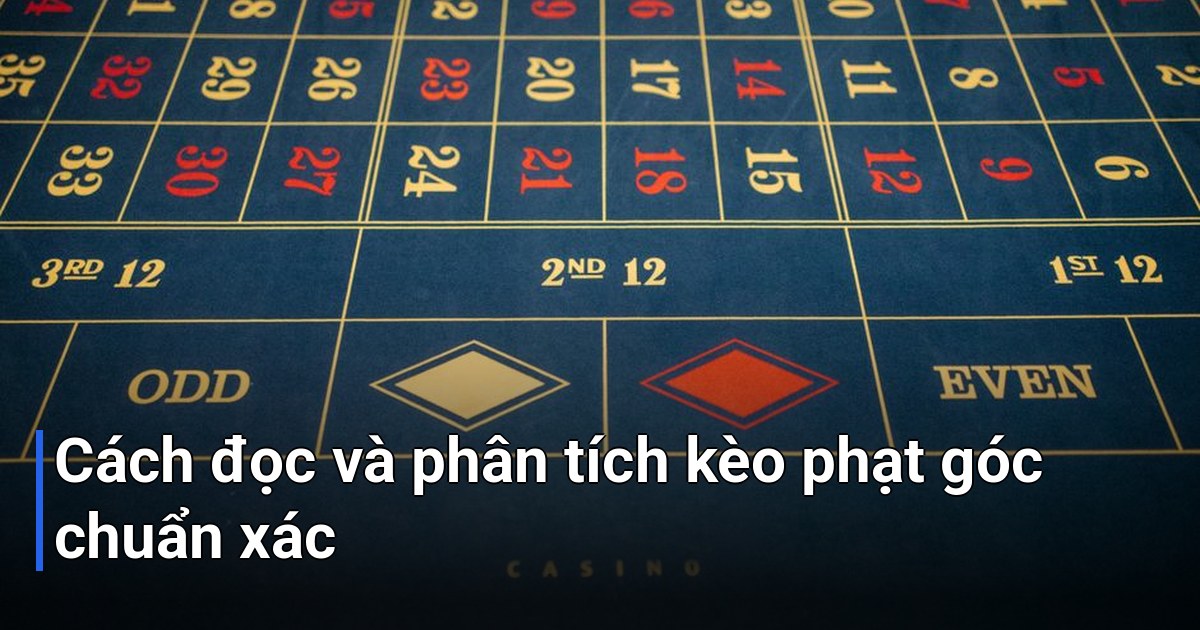 Cách đọc và phân tích kèo phạt góc chuẩn xác