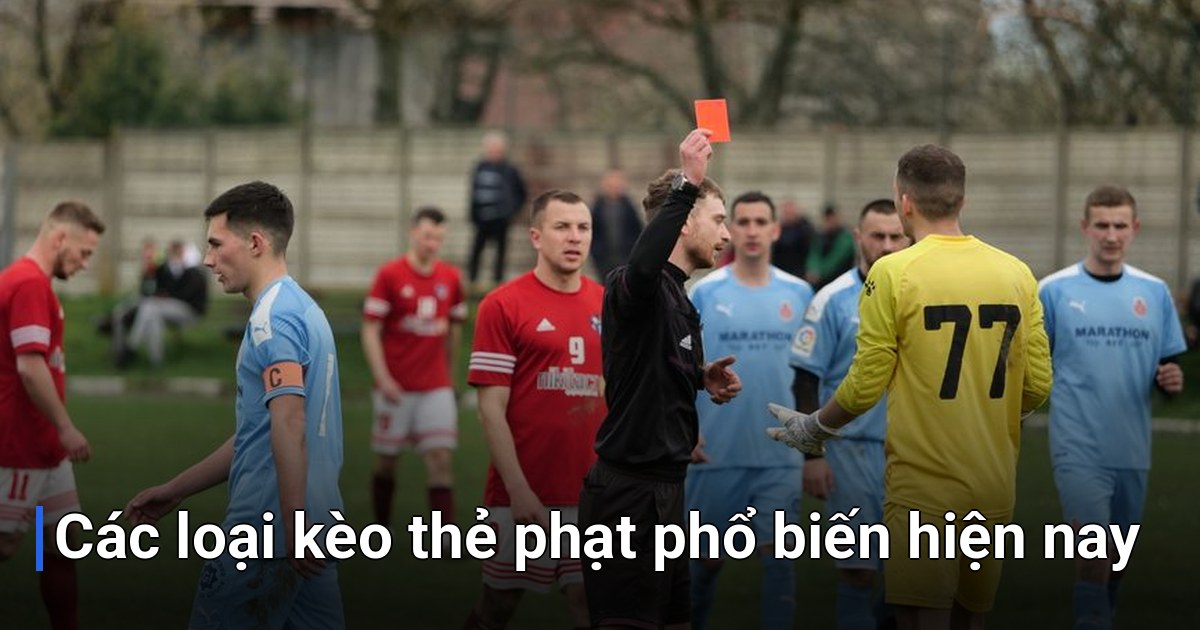 Các loại kèo thẻ phạt phổ biến hiện nay
